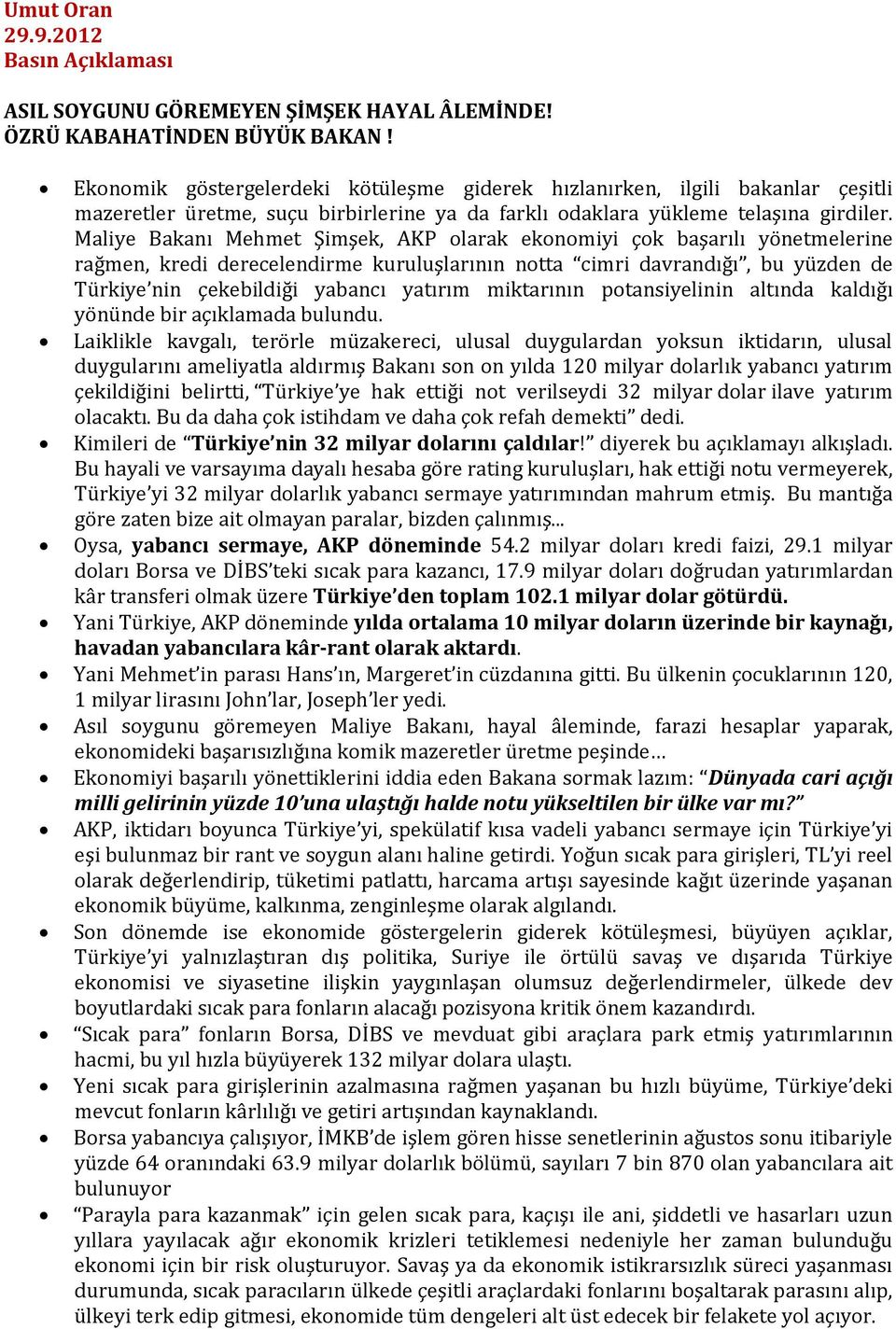 Maliye Bakanı Mehmet Şimşek, AKP olarak ekonomiyi çok başarılı yönetmelerine rağmen, kredi derecelendirme kuruluşlarının notta cimri davrandığı, bu yüzden de Türkiye nin çekebildiği yabancı yatırım