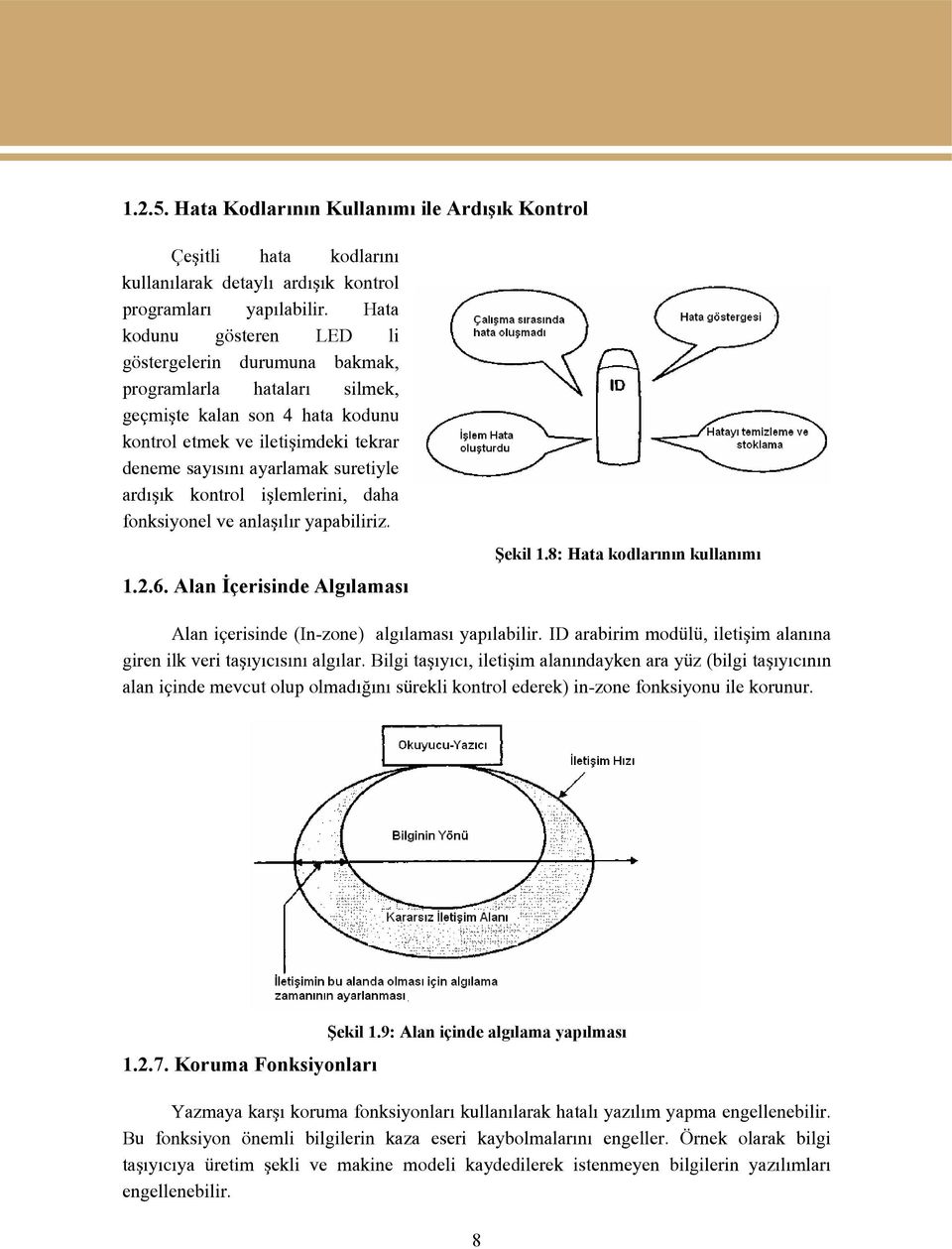 ardışık kontrol işlemlerini, daha fonksiyonel ve anlaşılır yapabiliriz. 1.2.6. Alan İçerisinde Algılaması Şekil 1.8: Hata kodlarının kullanımı Alan içerisinde (In-zone) algılaması yapılabilir.