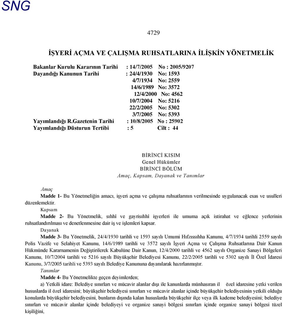 Gazetenin Tarihi : 10/8/2005 No : 25902 Yayımlandığı Düsturun Tertibi : 5 Cilt : 44 BĠRĠNCĠ KISIM Genel Hükümler BĠRĠNCĠ BÖLÜM Amaç, Kapsam, Dayanak ve Tanımlar Amaç Madde 1- Bu Yönetmeliğin amacı,