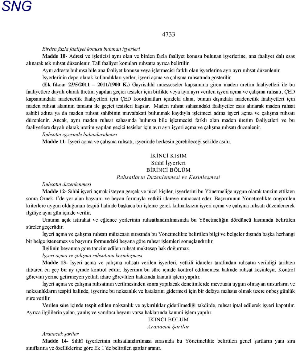 ĠĢyerlerinin depo olarak kullandıkları yerler, iģyeri açma ve çalıģma ruhsatında gösterilir. (Ek fıkra: 23/5/2011 2011/1900 K.