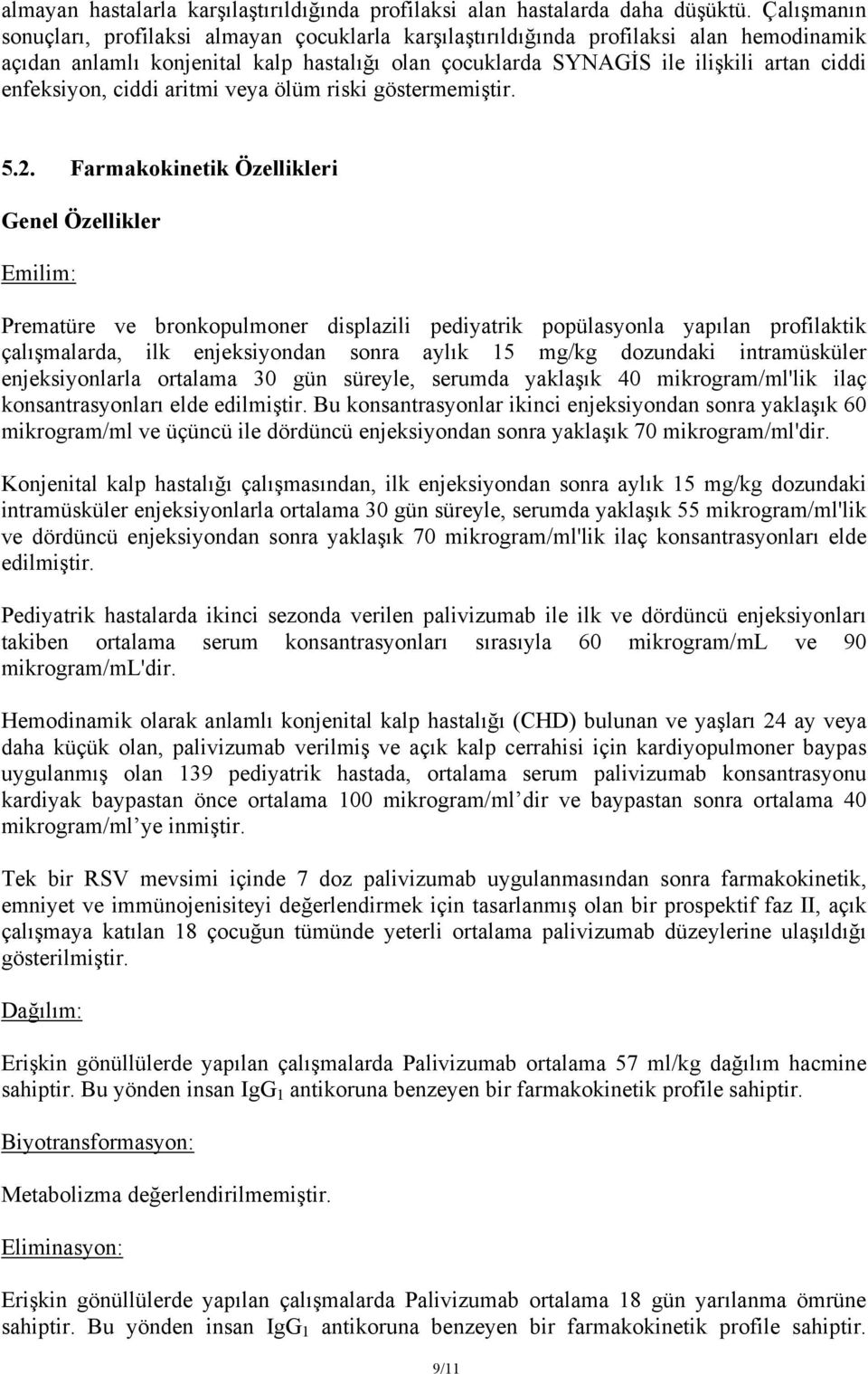 enfeksiyon, ciddi aritmi veya ölüm riski göstermemiştir. 5.2.