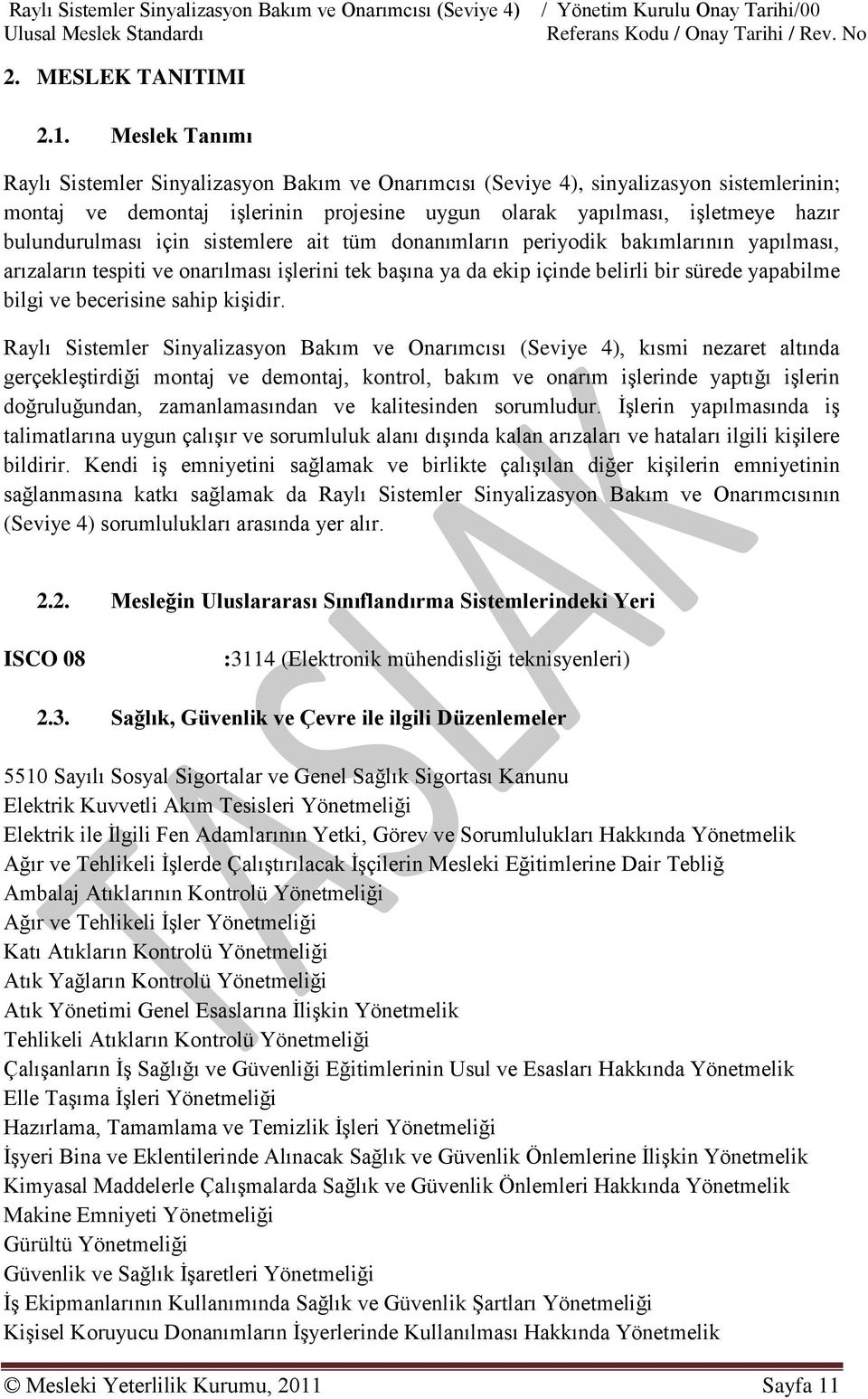 için sistemlere ait tüm donanımların periyodik bakımlarının yapılması, arızaların tespiti ve onarılması iģlerini tek baģına ya da ekip içinde belirli bir sürede yapabilme bilgi ve becerisine sahip