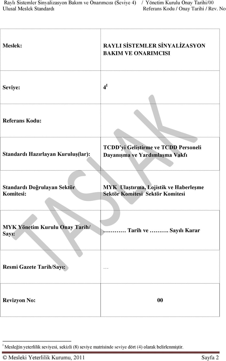 Komitesi: MYK UlaĢtırma, Lojistik ve HaberleĢme Sektör Komitesi Sektör Komitesi MYK Yönetim Kurulu Onay Tarih/ Sayı: Tarih ve.