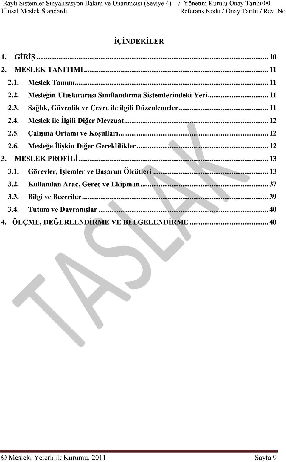 .. 11 2.4. Meslek ile Ġlgili Diğer Mevzuat... 12 2.5. ÇalıĢma Ortamı ve KoĢulları... 12 2.6. Mesleğe ĠliĢkin Diğer Gereklilikler... 12 3. MESLEK PROFĠLĠ... 13 3.1. Görevler, ĠĢlemler ve BaĢarım Ölçütleri.