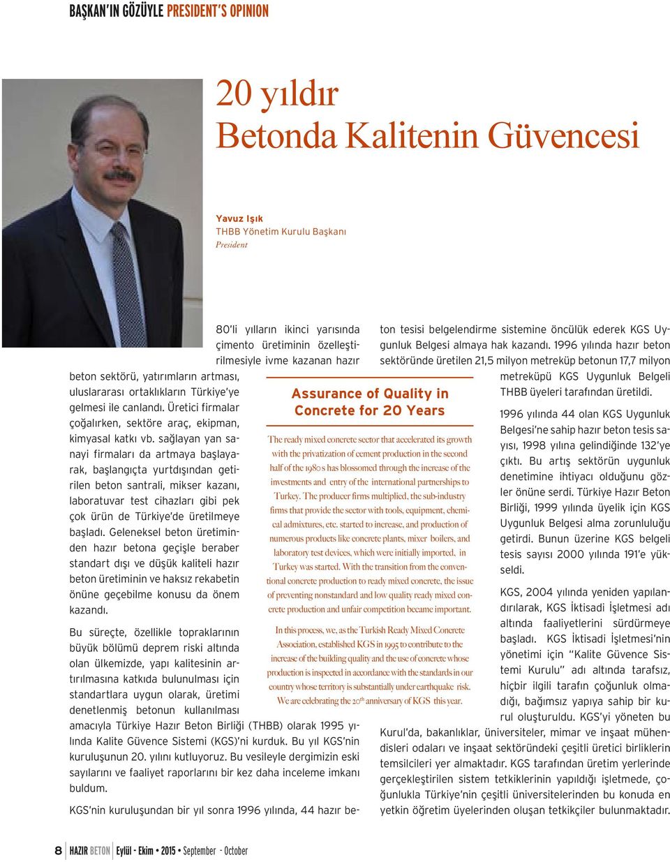 sağlayan yan sanayi firmaları da artmaya başlayarak, başlangıçta yurtdışından getirilen beton santrali, mikser kazanı, laboratuvar test cihazları gibi pek çok ürün de Türkiye de üretilmeye başladı.