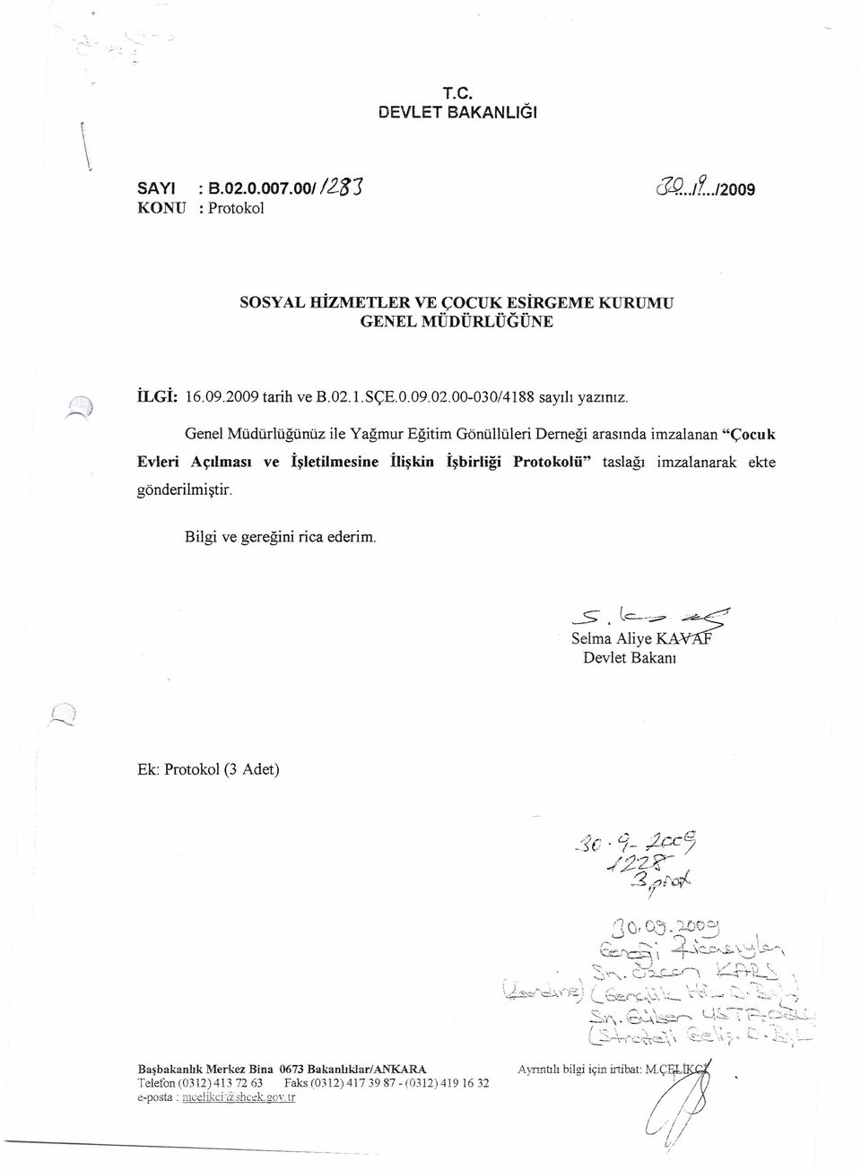 ..i Genel Müdürlüğünüz ile Yağmur Eğitim Gönüllüleri Derneği arasında imzalanan "Çocuk Evleri Açılması ve İşletilmesine İlişkin İşbirliği Protokolü" taslağı imzalanarak ekte