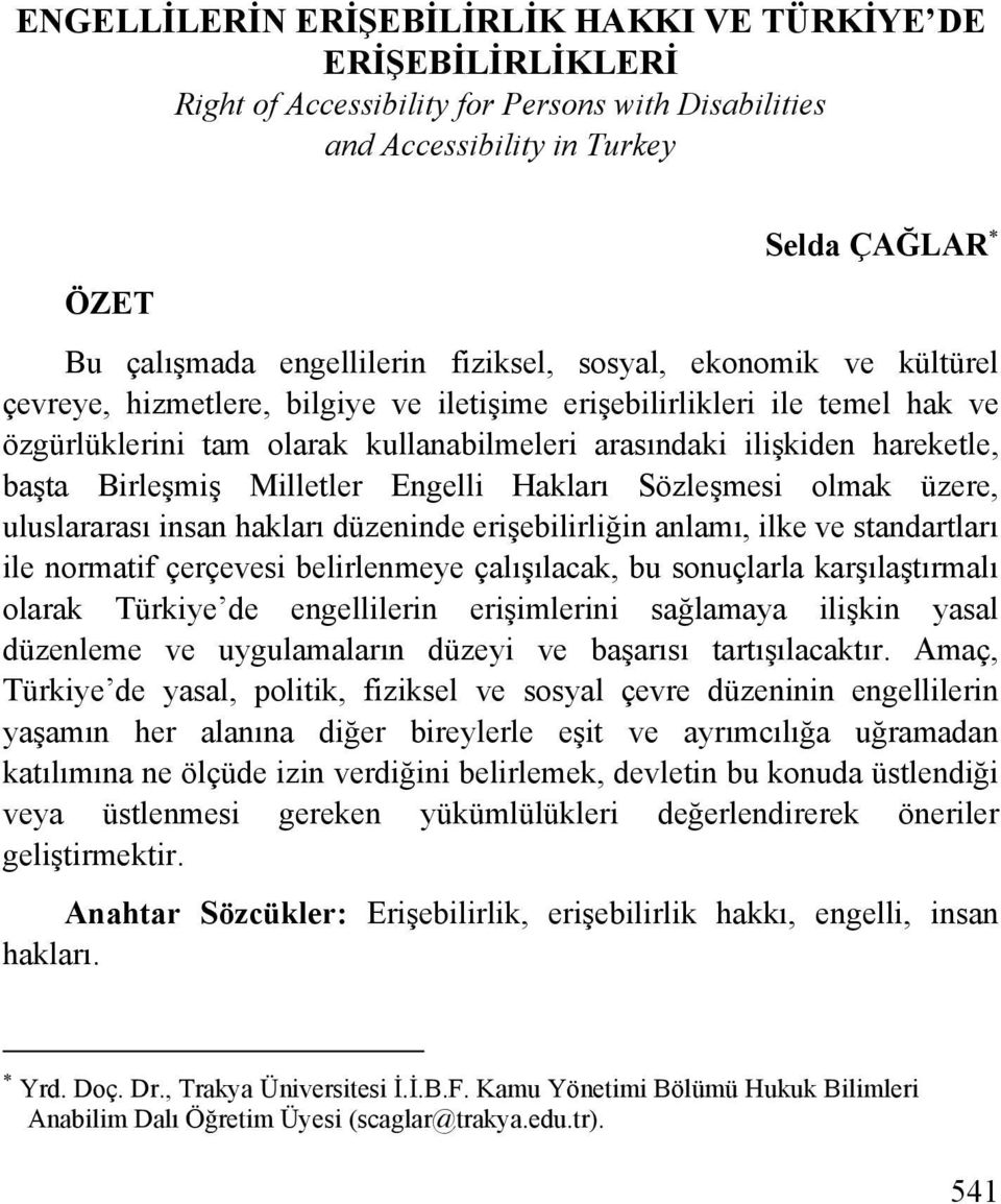 ilişkiden hareketle, başta Birleşmiş Milletler Engelli Hakları Sözleşmesi olmak üzere, uluslararası insan hakları düzeninde erişebilirliğin anlamı, ilke ve standartları ile normatif çerçevesi