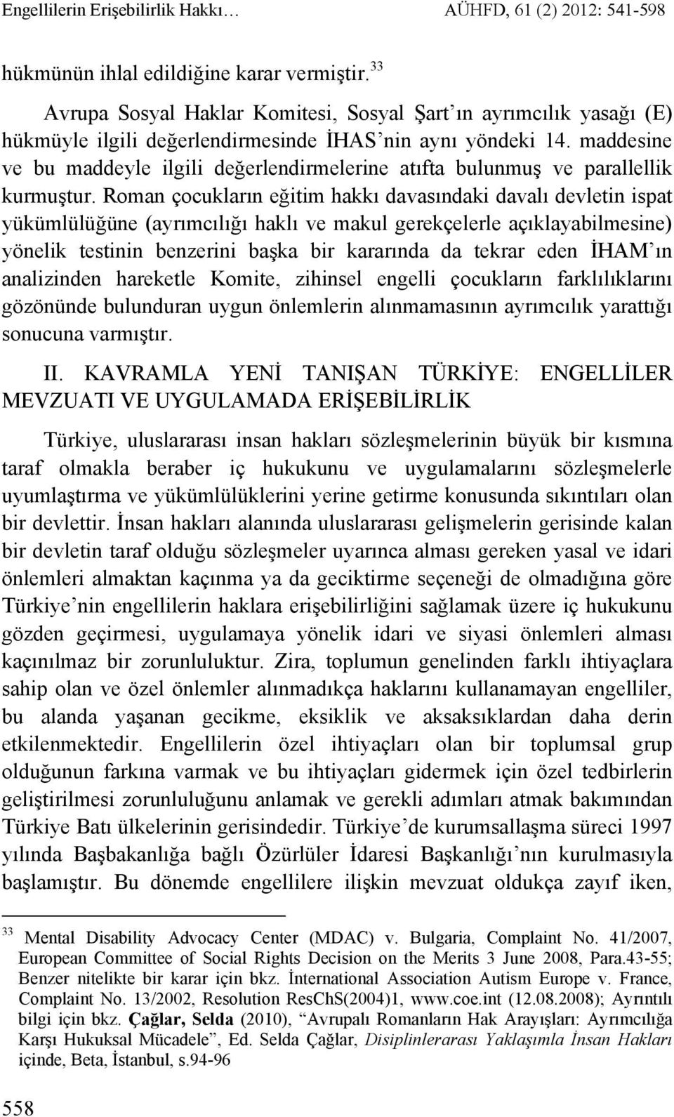 maddesine ve bu maddeyle ilgili değerlendirmelerine atıfta bulunmuş ve parallellik kurmuştur.