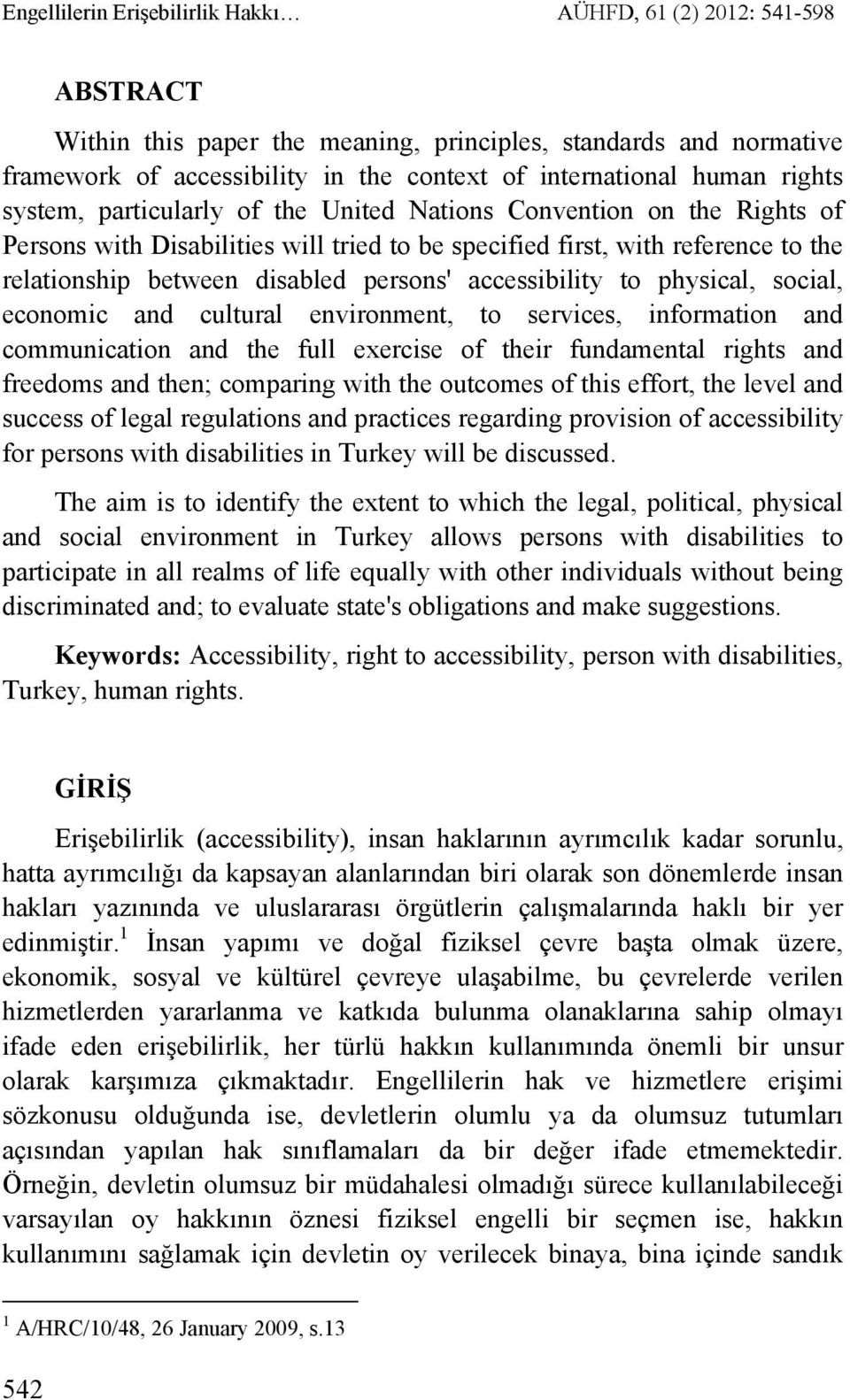 persons' accessibility to physical, social, economic and cultural environment, to services, information and communication and the full exercise of their fundamental rights and freedoms and then;