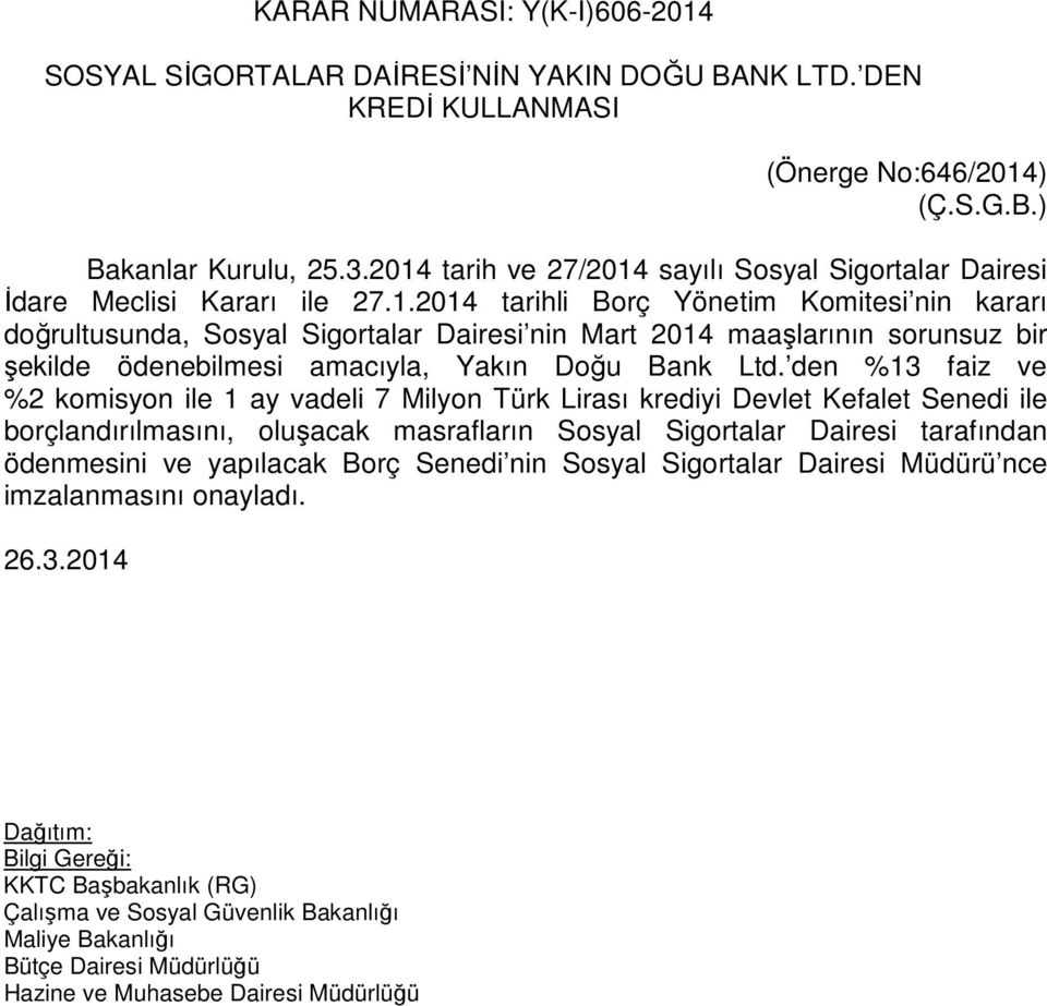 den %13 faiz ve %2 komisyon ile 1 ay vadeli 7 Milyon Türk Lirası krediyi Devlet Kefalet Senedi ile borçlandırılmasını, oluşacak masrafların Sosyal Sigortalar Dairesi tarafından ödenmesini ve