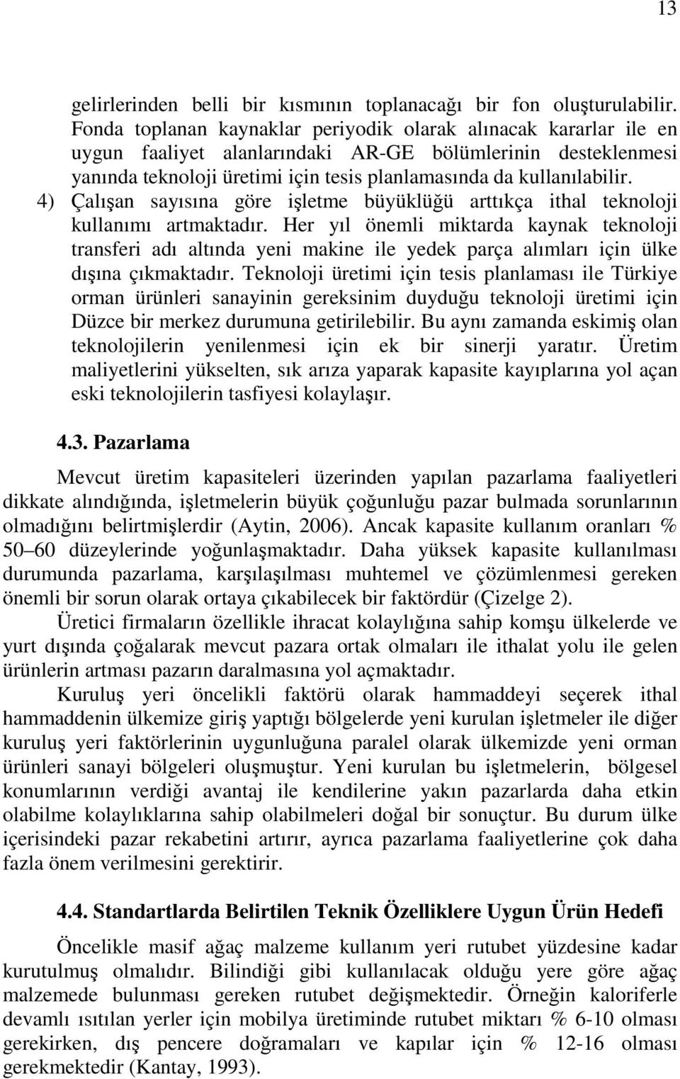 4) Çalışan sayısına göre işletme büyüklüğü arttıkça ithal teknoloji kullanımı artmaktadır.