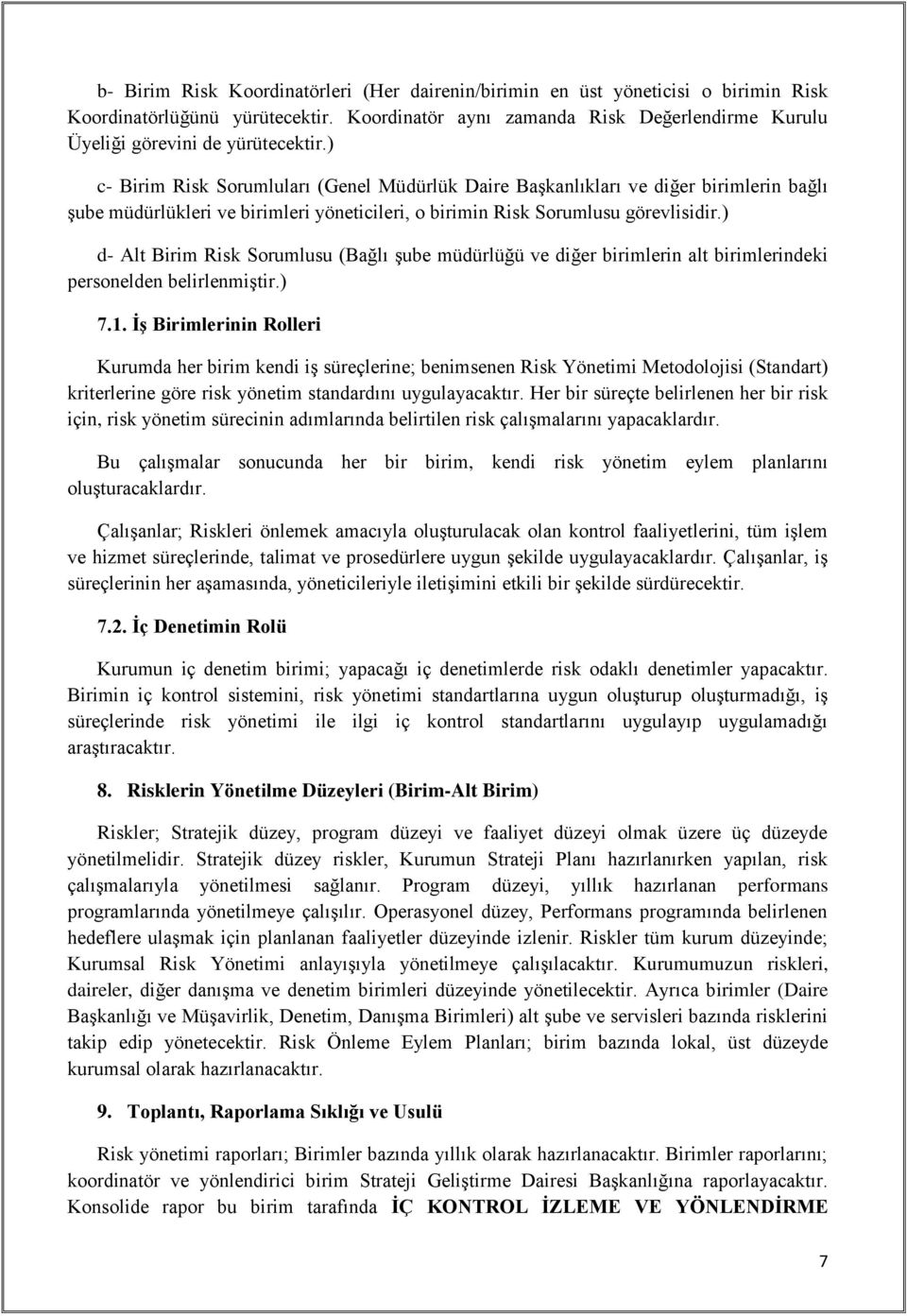 ) c- Birim Risk Sorumluları (Genel Müdürlük Daire Başkanlıkları ve diğer birimlerin bağlı şube müdürlükleri ve birimleri yöneticileri, o birimin Risk Sorumlusu görevlisidir.