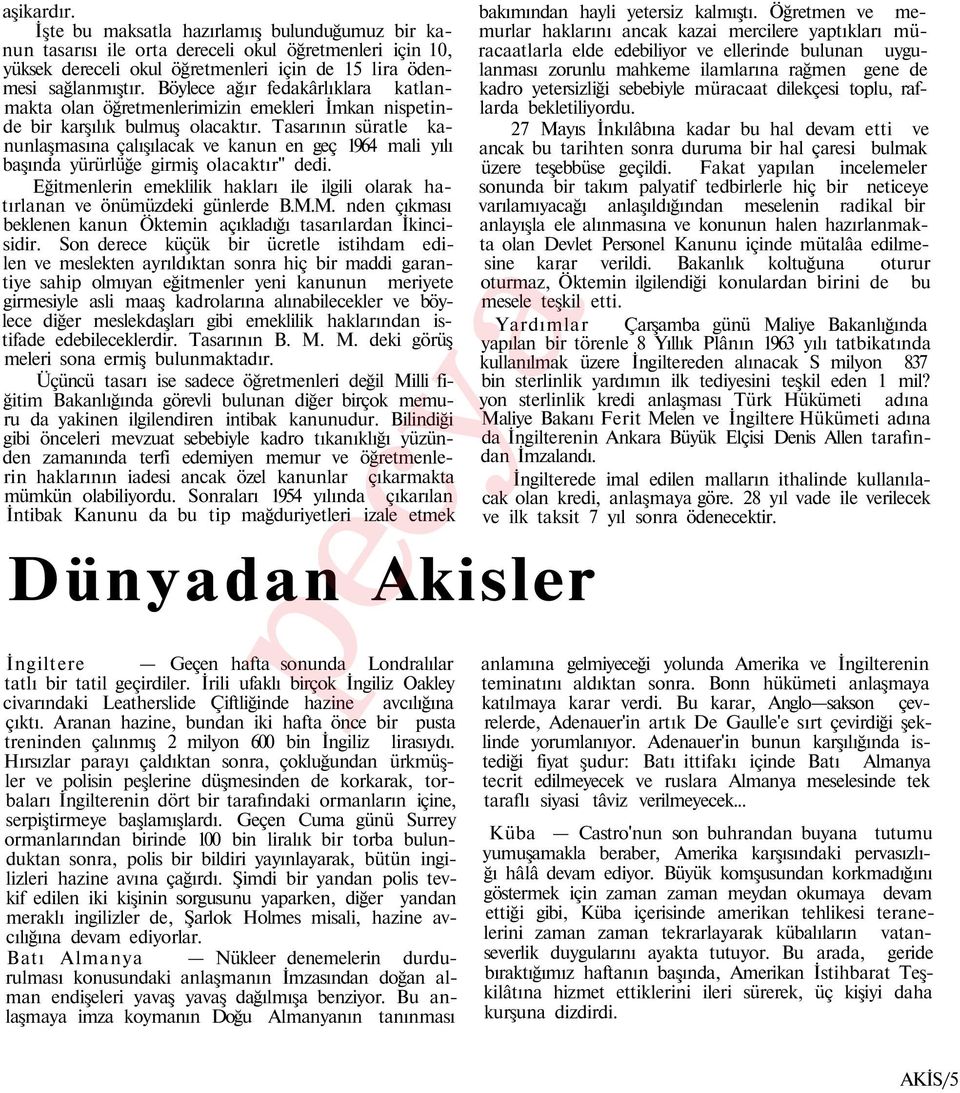 Tasarının süratle kanunlaşmasına çalışılacak ve kanun en geç 1964 mali yılı başında yürürlüğe girmiş olacaktır" dedi.