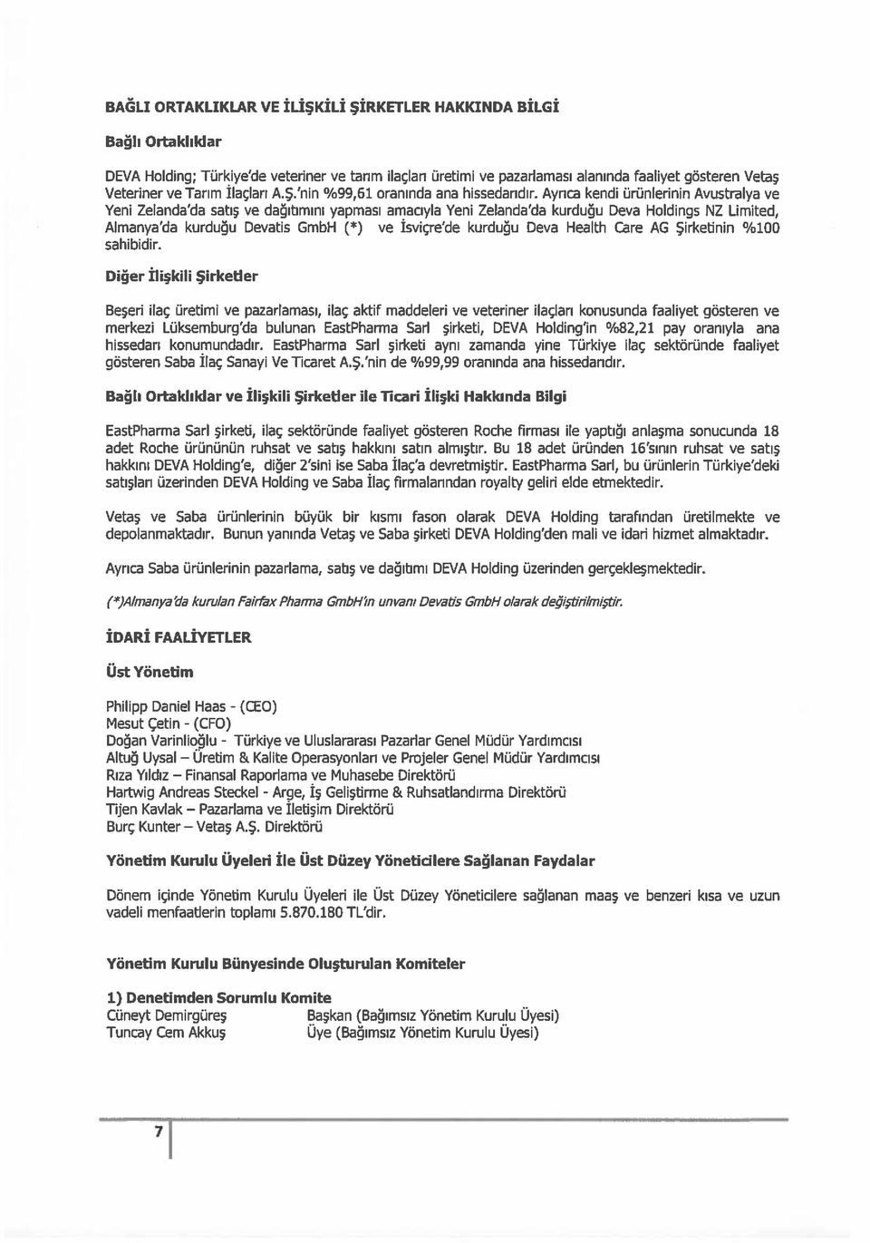 Ayrıca kendi ürünlerinin Avustralya ve Yeni Zelanda da satış ve dağıtımını yapması amacıyla Yeni Zelanda da kurduğu Deva Holdings NZ Limited, Almanya da kurduğu Devatis GmbH (*) ve Isviçre de kurduğu