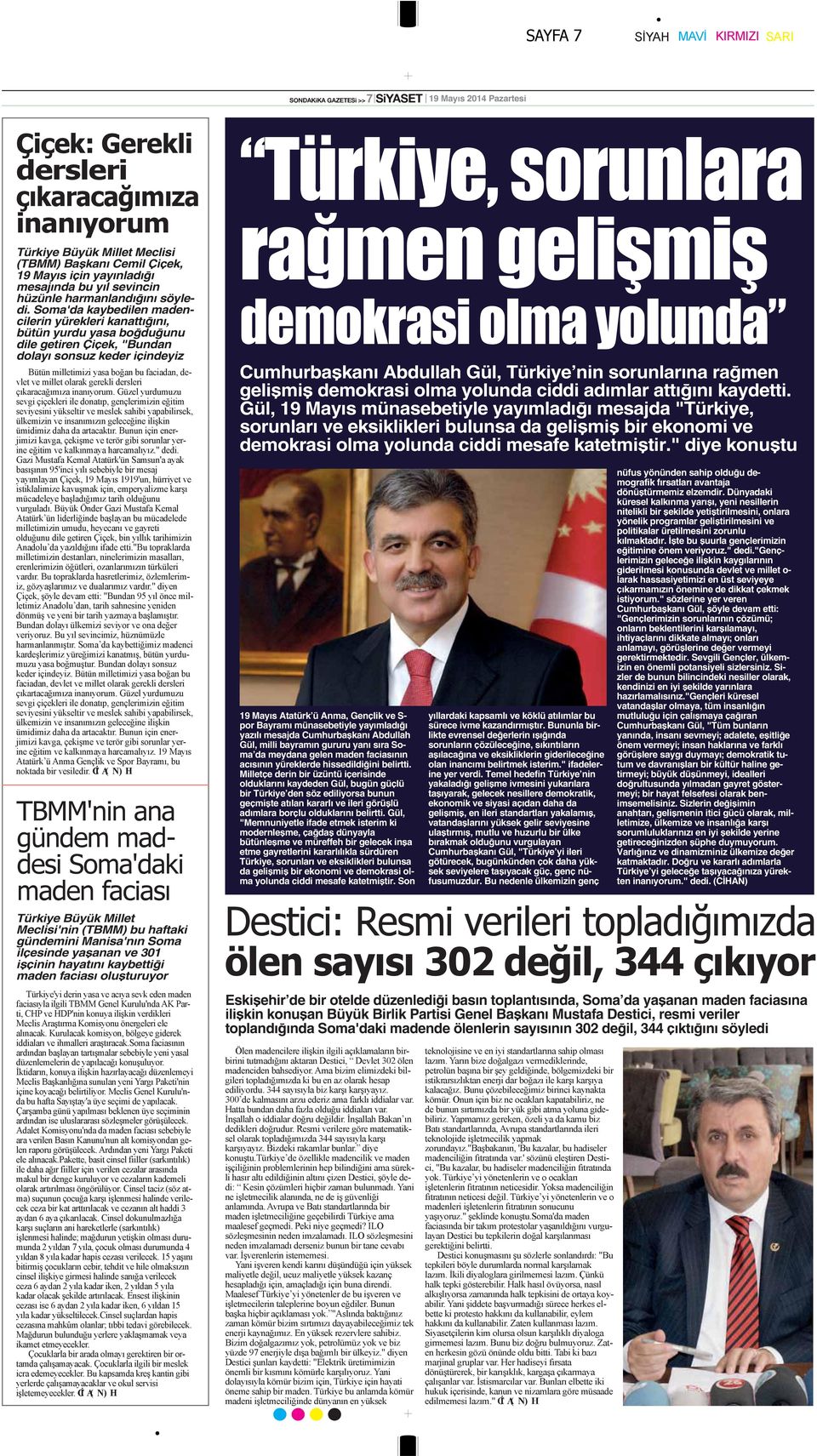 gündemini Manisa'nın Soma ilçesinde yaşanan ve 301 işçinin hayatını kaybettiği maden faciası oluşturuyor Cumhurbaşkanı Abdullah Gül, Türkiye nin sorunlarına rağmen gelişmiş demokrasi olma yolunda