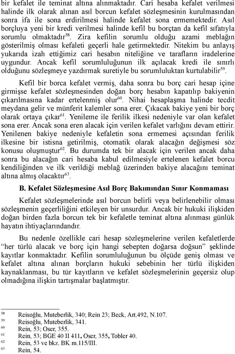 Asıl borçluya yeni bir kredi verilmesi halinde kefil bu borçtan da kefil sıfatıyla sorumlu olmaktadır 58.