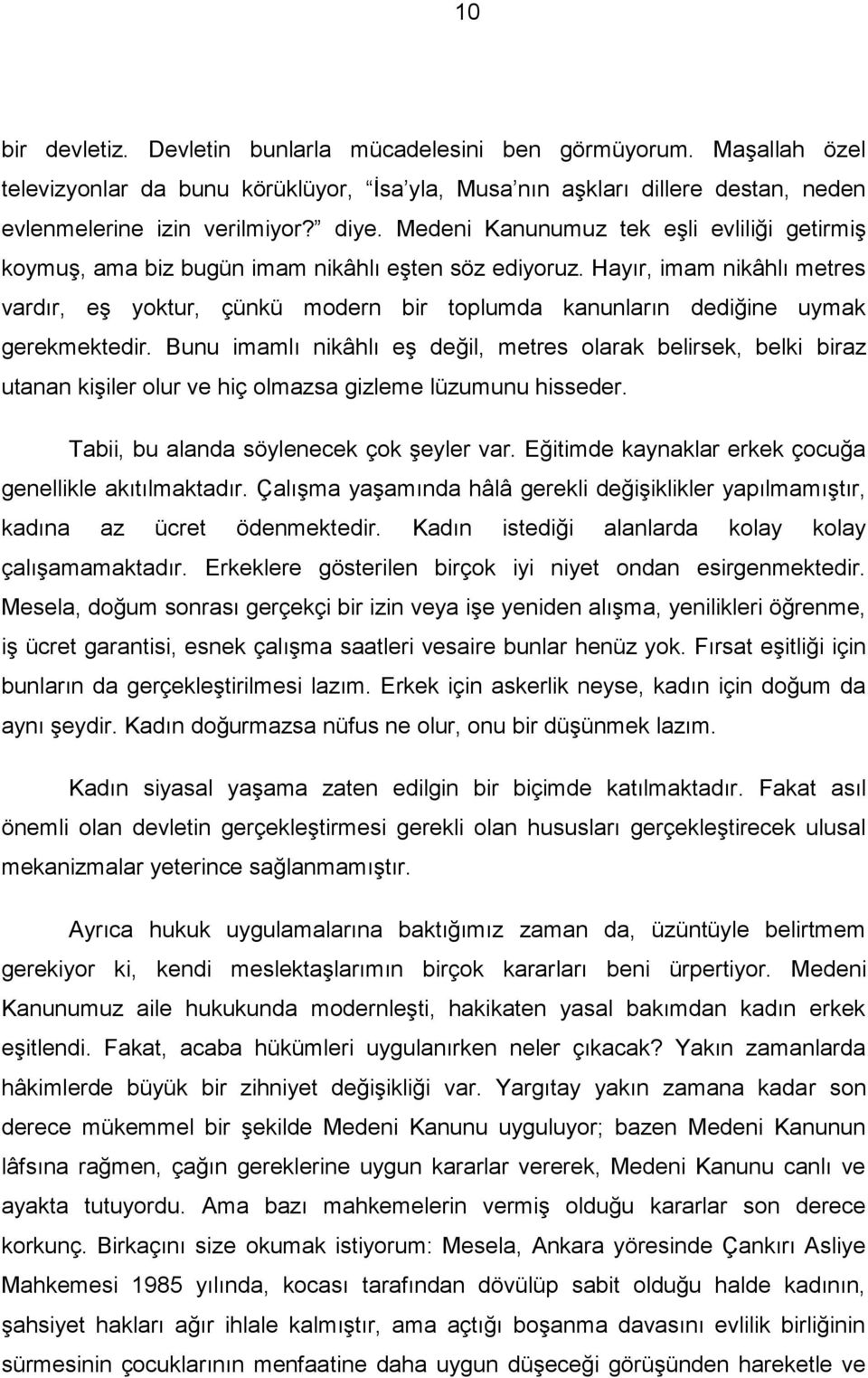 Hayır, imam nikâhlı metres vardır, eş yoktur, çünkü modern bir toplumda kanunların dediğine uymak gerekmektedir.