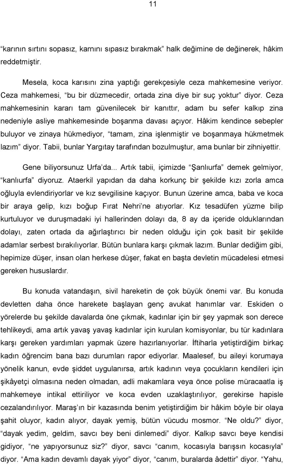 Ceza mahkemesinin kararı tam güvenilecek bir kanıttır, adam bu sefer kalkıp zina nedeniyle asliye mahkemesinde boşanma davası açıyor.