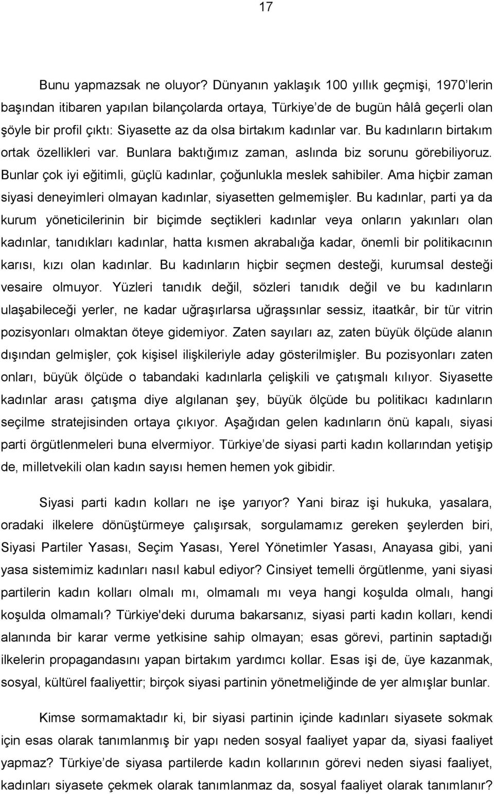 var. Bu kadınların birtakım ortak özellikleri var. Bunlara baktığımız zaman, aslında biz sorunu görebiliyoruz. Bunlar çok iyi eğitimli, güçlü kadınlar, çoğunlukla meslek sahibiler.