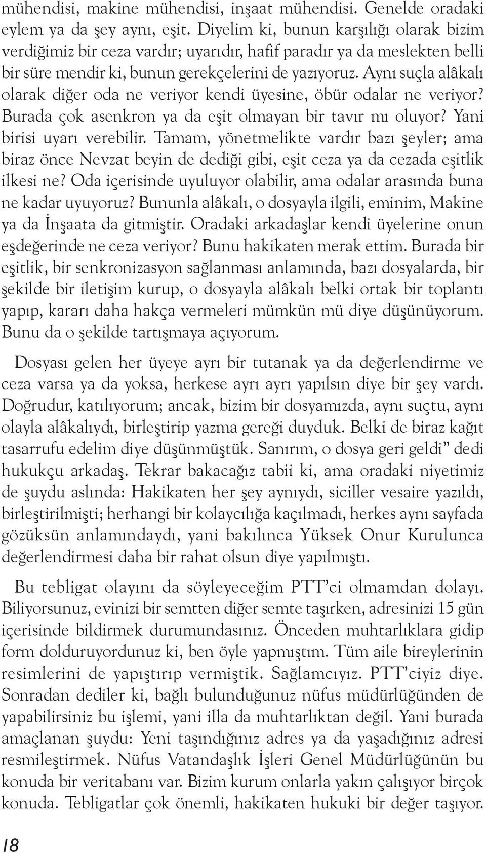 Aynı suçla alâkalı olarak diğer oda ne veriyor kendi üyesine, öbür odalar ne veriyor? Burada çok asenkron ya da eşit olmayan bir tavır mı oluyor? Yani birisi uyarı verebilir.