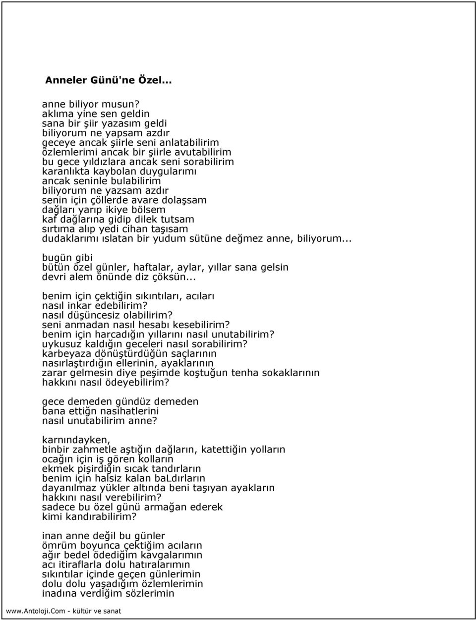 karanlıkta kaybolan duygularımı ancak seninle bulabilirim biliyorum ne yazsam azdır senin için çöllerde avare dolaşsam dağları yarıp ikiye bölsem kaf dağlarına gidip dilek tutsam sırtıma alıp yedi