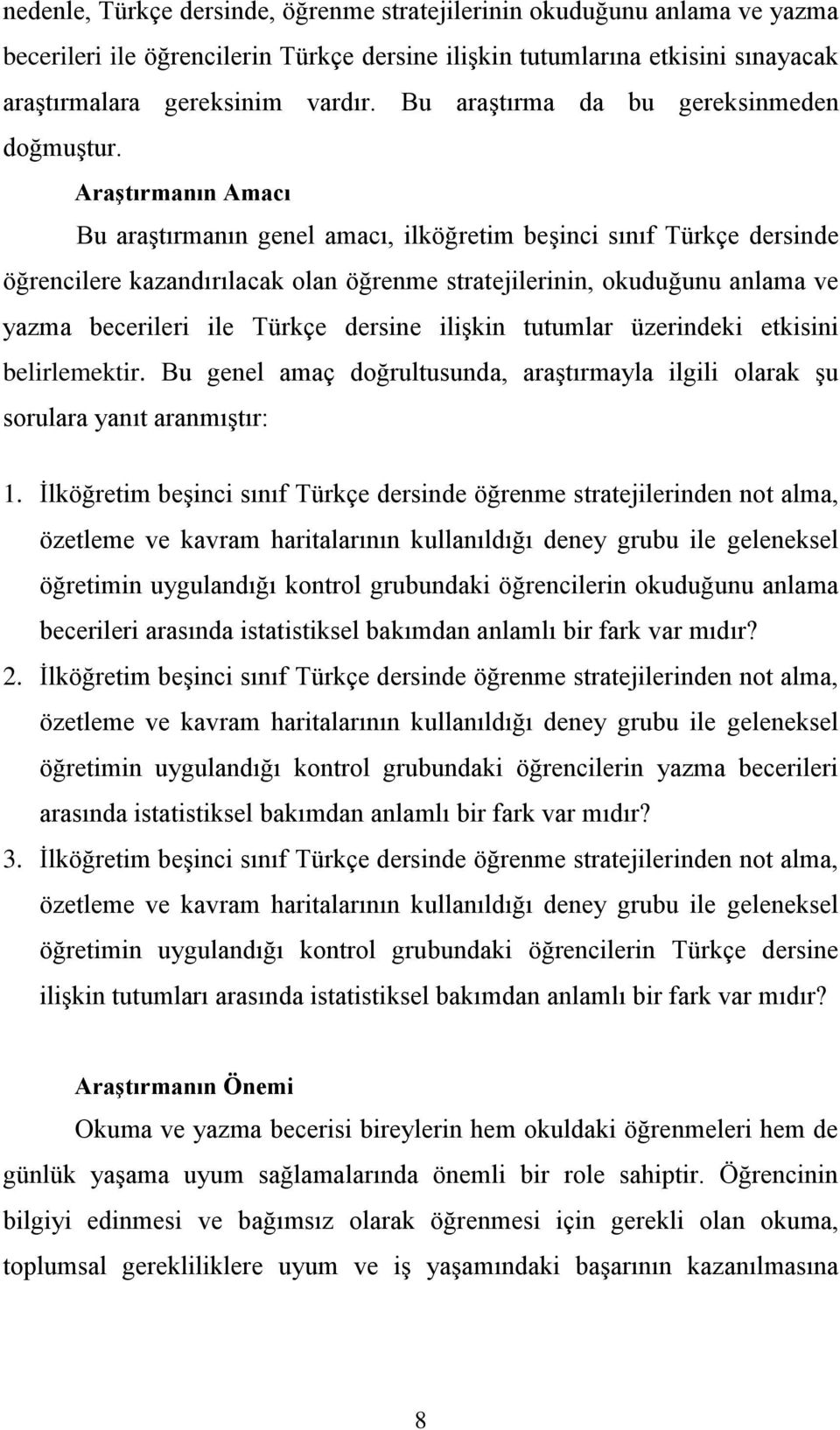 AraĢtırmanın Amacı Bu araştırmanın genel amacı, ilköğretim beşinci sınıf Türkçe dersinde öğrencilere kazandırılacak olan öğrenme stratejilerinin, okuduğunu anlama ve yazma becerileri ile Türkçe