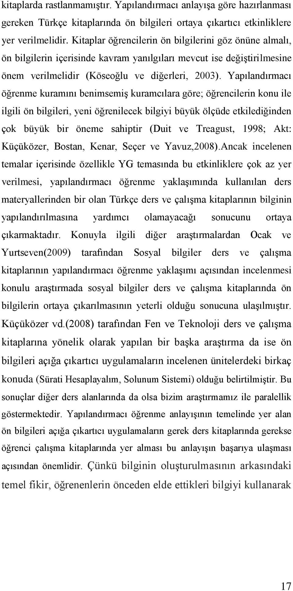 Yapılandırmacı öğrenme kuramını benimsemiģ kuramcılara göre; öğrencilerin konu ile ilgili ön bilgileri, yeni öğrenilecek bilgiyi büyük ölçüde etkilediğinden çok büyük bir öneme sahiptir (Duit ve