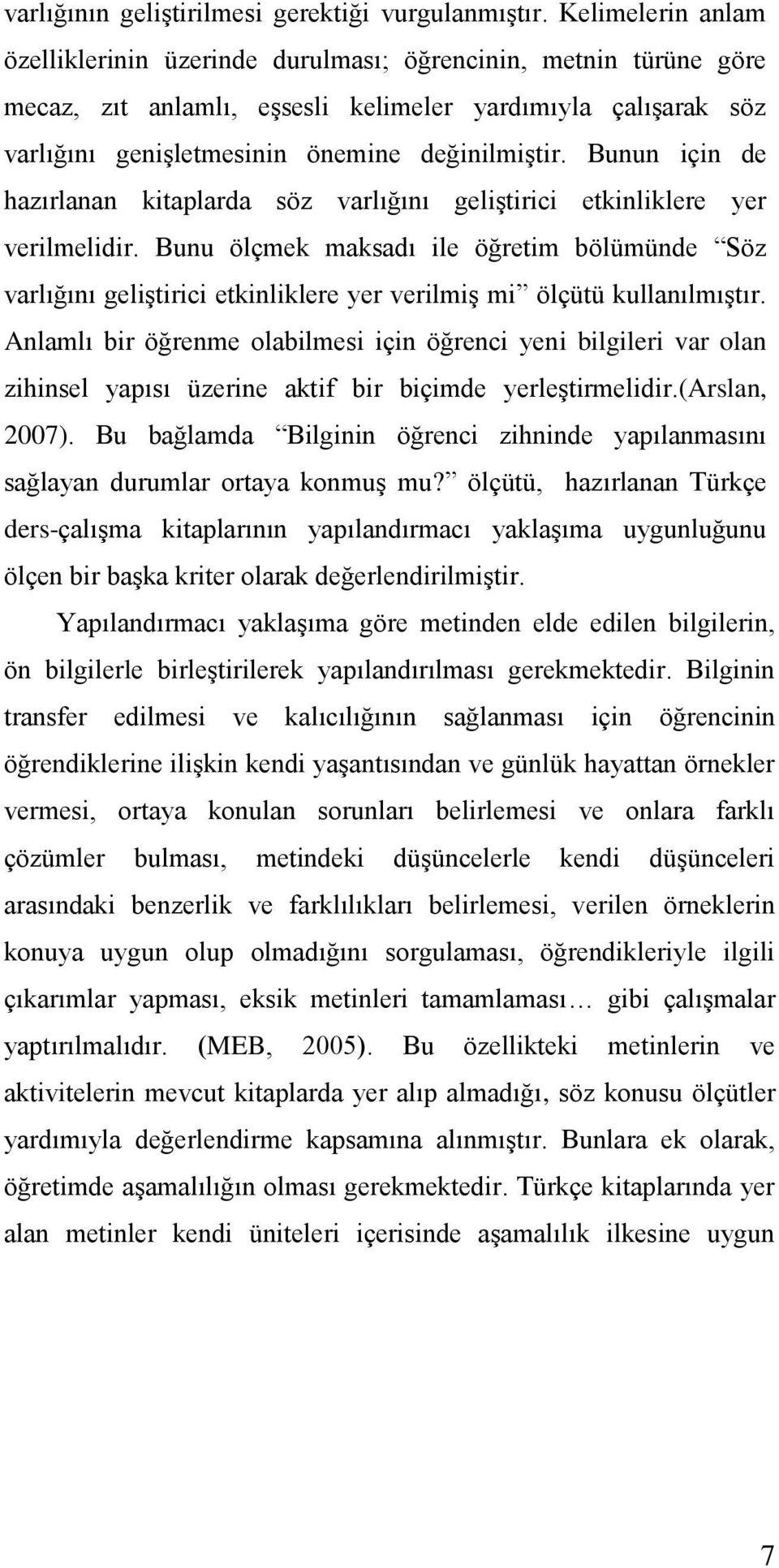 Bunun için de hazırlanan kitaplarda söz varlığını geliģtirici etkinliklere yer verilmelidir.