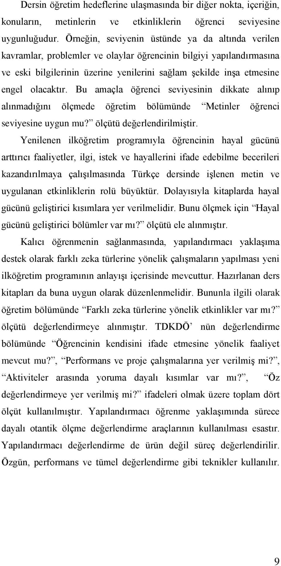 olacaktır. Bu amaçla öğrenci seviyesinin dikkate alınıp alınmadığını ölçmede öğretim bölümünde Metinler öğrenci seviyesine uygun mu? ölçütü değerlendirilmiģtir.