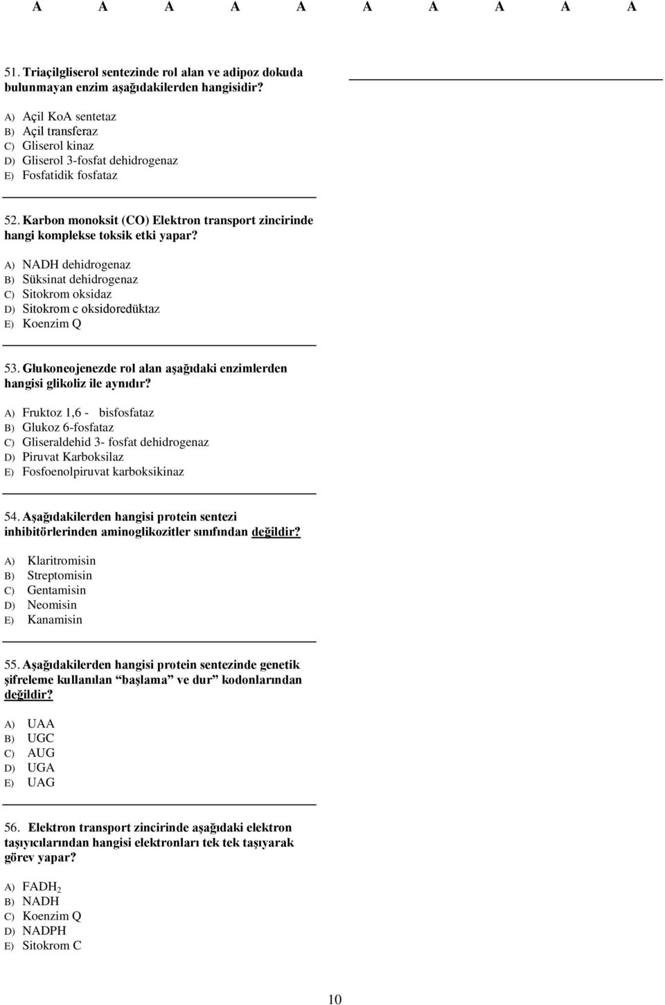 Karbon monoksit (CO) Elektron transport zincirinde hangi komplekse toksik etki yapar? A) NADH dehidrogenaz B) Süksinat dehidrogenaz C) Sitokrom oksidaz D) Sitokrom c oksidoredüktaz E) Koenzim Q 53.
