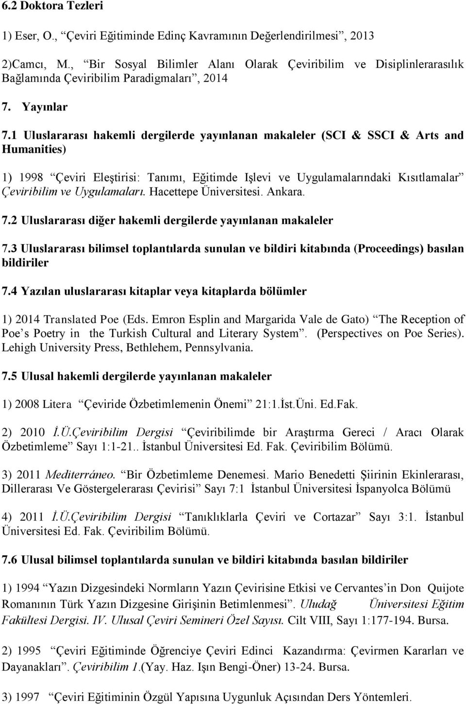 1 Uluslararası hakemli dergilerde yayınlanan makaleler (SCI & SSCI & Arts and Humanities) 1) 1998 Çeviri Eleştirisi: Tanımı, Eğitimde Işlevi ve Uygulamalarındaki Kısıtlamalar Çeviribilim ve