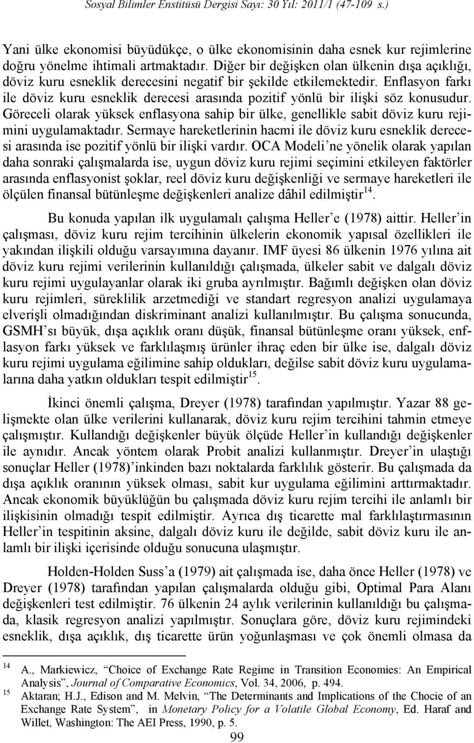 Enflasyon farkı ile döviz kuru esneklik derecesi arasında pozitif yönlü bir ilişki söz konusudur. Göreceli olarak yüksek enflasyona sahip bir ülke, genellikle sabit döviz kuru rejimini uygulamaktadır.