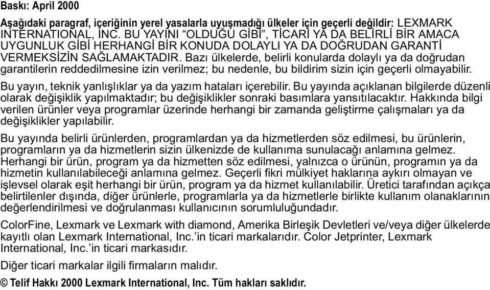 Bazı ülkelerde, belirli konularda dolaylı ya da doğrudan garantilerin reddedilmesine izin verilmez; bu nedenle, bu bildirim sizin için geçerli olmayabilir.