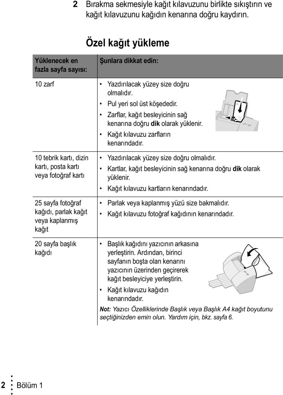 Zarflar, kağıt besleyicinin sağ kenarına doğru dik olarak yüklenir. Kağıt kılavuzu zarfların kenarındadır.