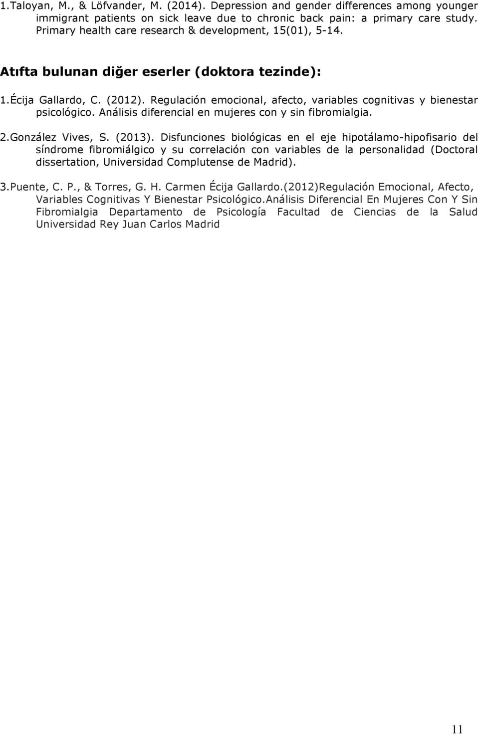 Regulación emocional, afecto, variables cognitivas y bienestar psicológico. Análisis diferencial en mujeres con y sin fibromialgia. 2.González Vives, S. (2013).