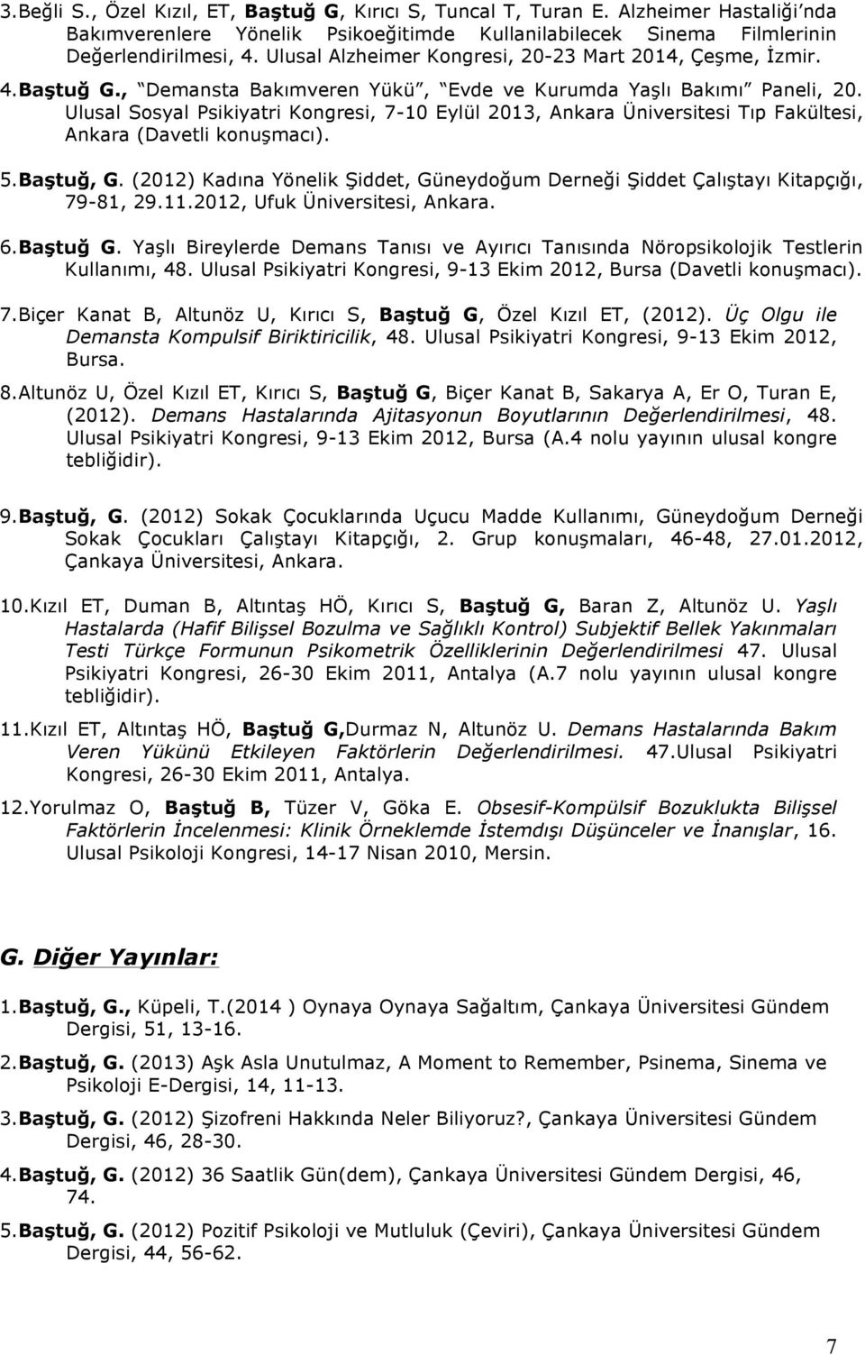 Ulusal Sosyal Psikiyatri Kongresi, 7-10 Eylül 2013, Ankara Üniversitesi Tıp Fakültesi, Ankara (Davetli konuşmacı). 5.Baştuğ, G.