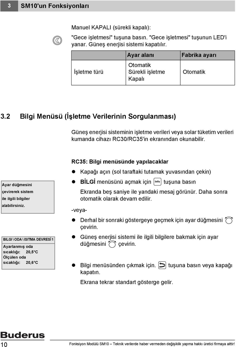 2 Bilgi Menüsü (İşletme Verilerinin Sorgulanması) Güneş enerjisi sisteminin işletme verileri veya solar tüketim verileri kumanda cihazı RC30/RC35'in ekranından okunabilir.