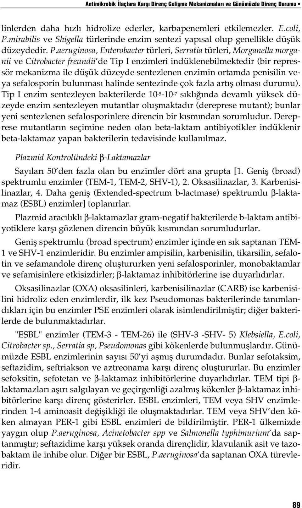 aeruginosa, Enterobacter türleri, Serratia türleri, Morganella morganii ve Citrobacter freundii de Tip I enzimleri indüklenebilmektedir (bir repressör mekanizma ile düşük düzeyde sentezlenen enzimin