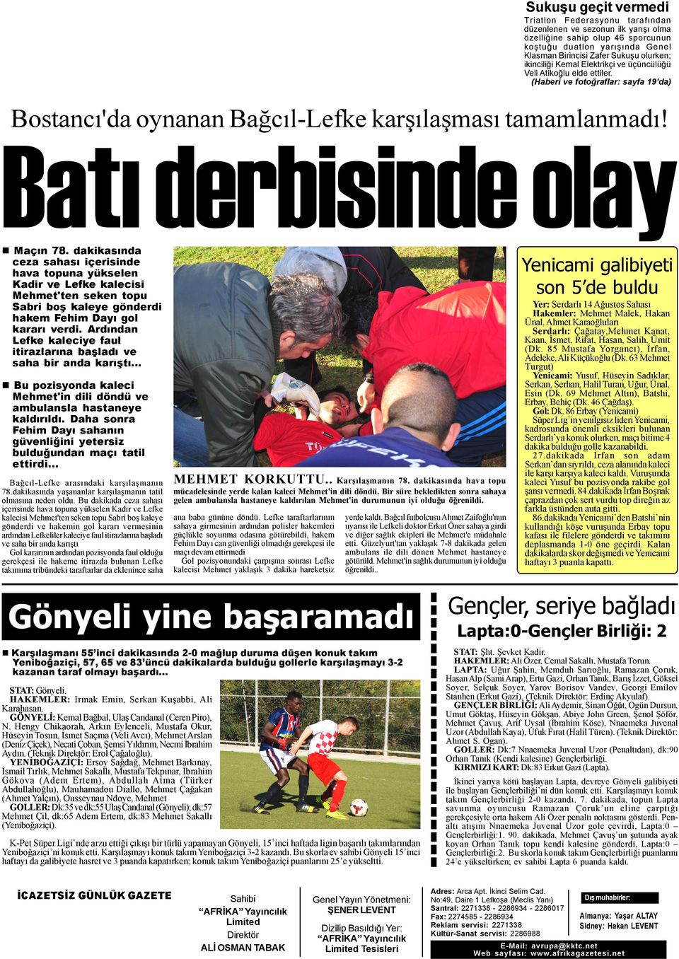 dakikasýnda ceza sahasý içerisinde hava topuna yükselen Kadir ve Lefke kalecisi Mehmet'ten seken topu Sabri boþ kaleye gönderdi hakem Fehim Dayý gol kararý verdi.