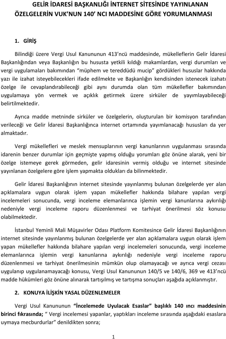 uygulamaları bakımından müphem ve tereddüdü mucip gördükleri hususlar hakkında yazı ile izahat isteyebilecekleri ifade edilmekte ve Başkanlığın kendisinden istenecek izahatı özelge ile