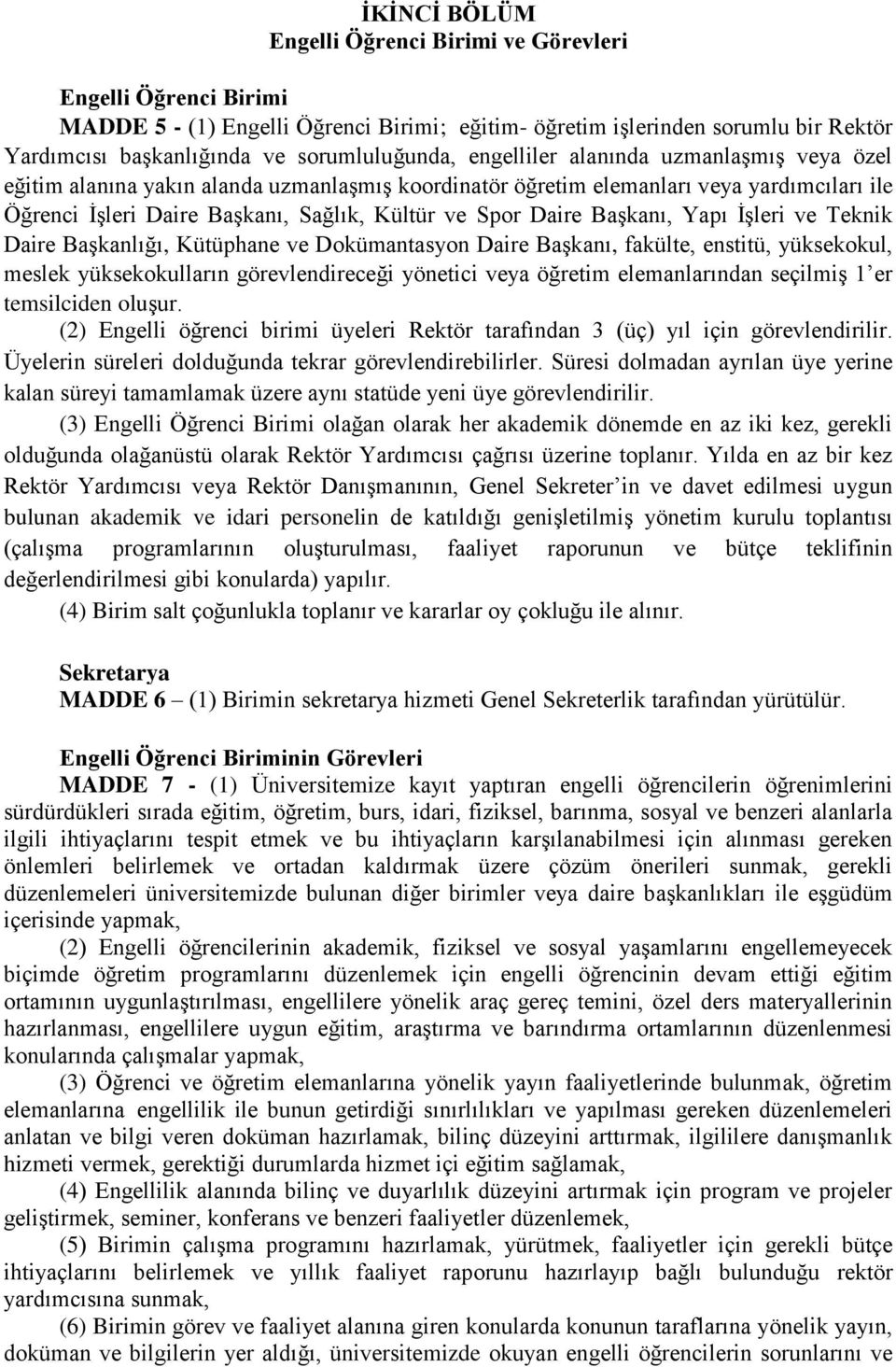 Başkanı, Yapı İşleri ve Teknik Daire Başkanlığı, Kütüphane ve Dokümantasyon Daire Başkanı, fakülte, enstitü, yüksekokul, meslek yüksekokulların görevlendireceği yönetici veya öğretim elemanlarından