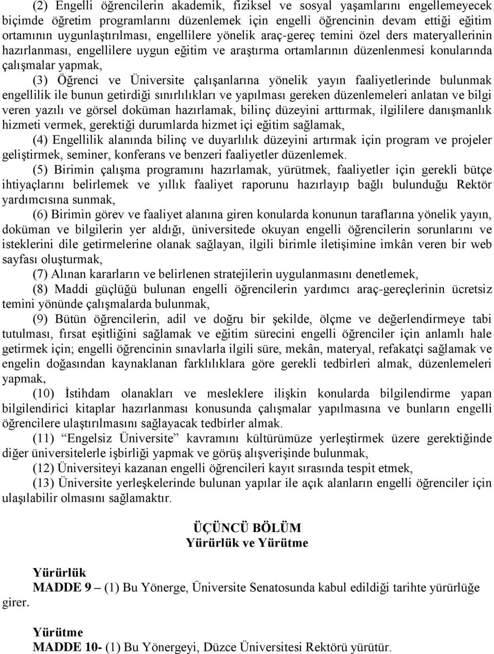 çalışanlarına yönelik yayın faaliyetlerinde bulunmak engellilik ile bunun getirdiği sınırlılıkları ve yapılması gereken düzenlemeleri anlatan ve bilgi veren yazılı ve görsel doküman hazırlamak,