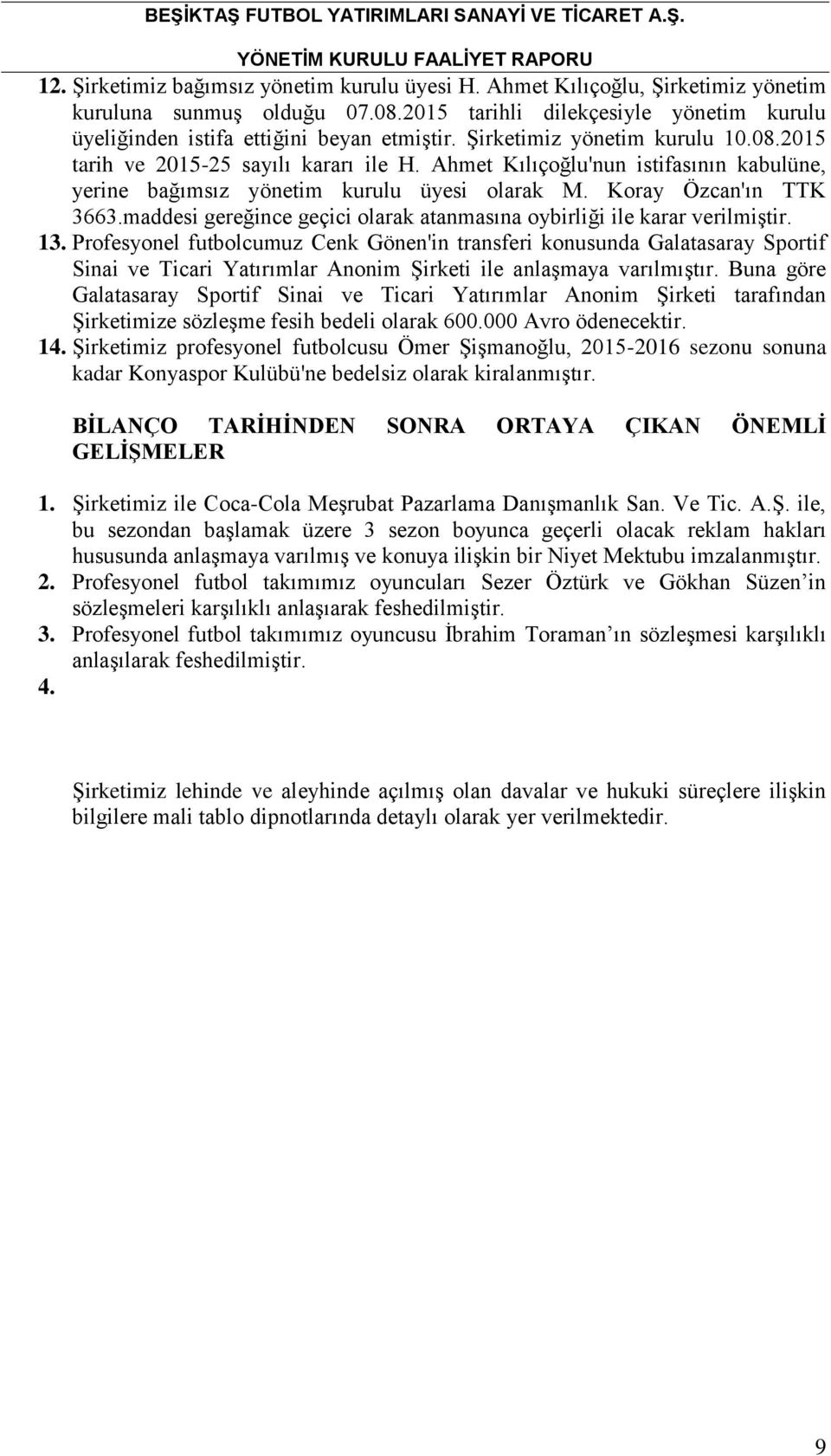 maddesi gereğince geçici olarak atanmasına oybirliği ile karar verilmiştir. 13.