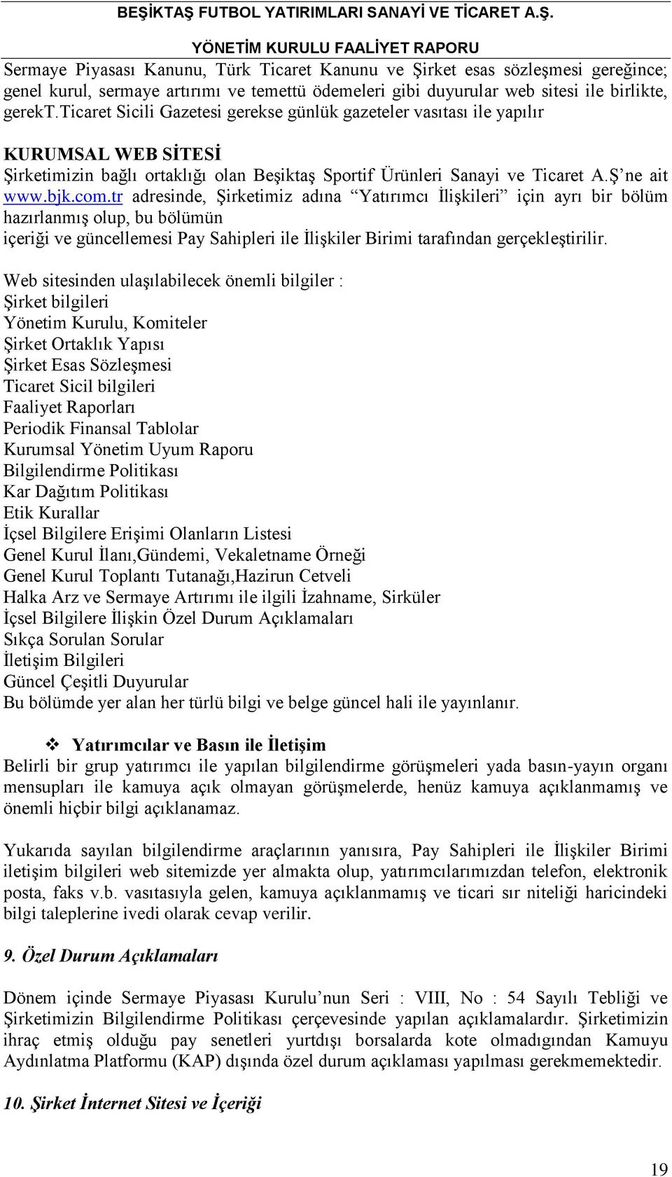 tr adresinde, Şirketimiz adına Yatırımcı İlişkileri için ayrı bir bölüm hazırlanmış olup, bu bölümün içeriği ve güncellemesi Pay Sahipleri ile İlişkiler Birimi tarafından gerçekleştirilir.