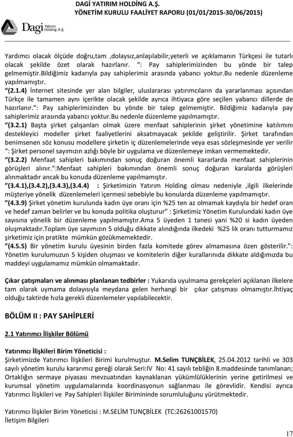 4) İnternet sitesinde yer alan bilgiler, uluslararası yatırımcıların da yararlanması açısından Türkçe ile tamamen aynı içerikte olacak şekilde ayrıca ihtiyaca göre seçilen yabancı dillerde de