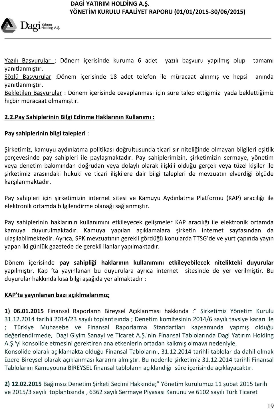 Bekletilen Başvurular : Dönem içerisinde cevaplanması için süre talep ettiğimiz yada beklettiğimiz hiçbir müracaat olmamıştır. 2.