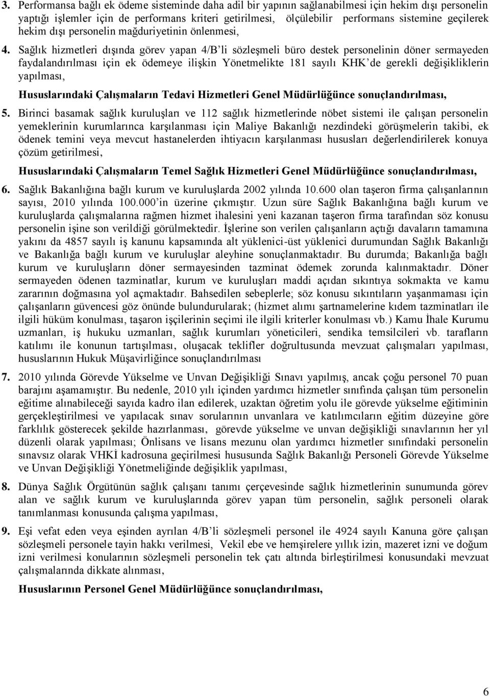 Sağlık hizmetleri dışında görev yapan 4/B li sözleşmeli büro destek personelinin döner sermayeden faydalandırılması için ek ödemeye ilişkin Yönetmelikte 181 sayılı KHK de gerekli değişikliklerin