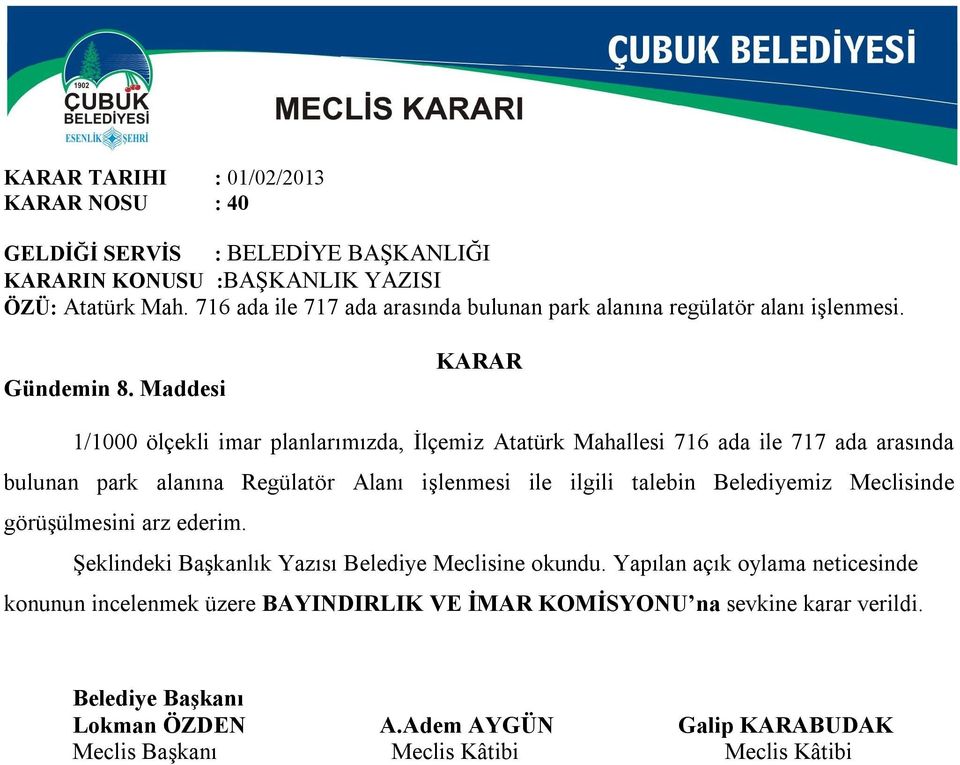 Maddesi 1/1000 ölçekli imar planlarımızda, İlçemiz Atatürk Mahallesi 716 ada ile 717 ada arasında bulunan park alanına Regülatör Alanı işlenmesi