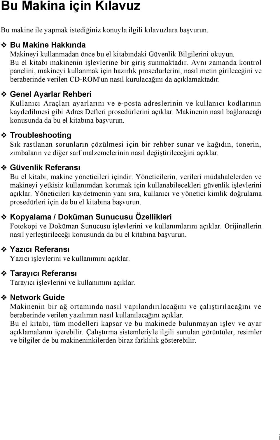 Aynı zamanda kontrol panelini, makineyi kullanmak için hazırlık prosedürlerini, nasıl metin girileceğini ve beraberinde verilen CD-ROM'un nasıl kurulacağını da açıklamaktadır.