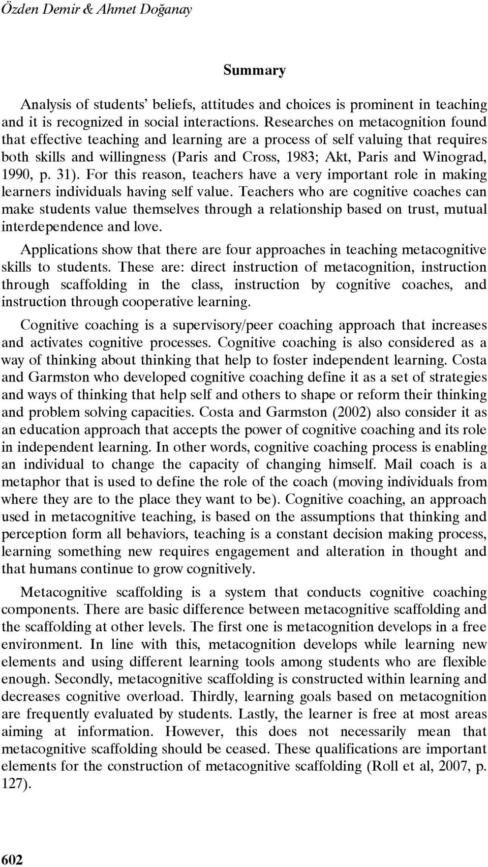 31). For this reason, teachers have a very important role in making learners individuals having self value.